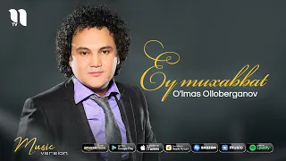 O'lmas Olloberganov - Ey muxabbat (Music Version)