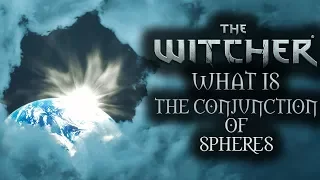 What is the Conjunction of Spheres? (Magic's birth) - Witcher Lore - Witcher Myth - Witcher 3 Lore