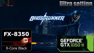 Ghostrunner in AMD FX8350 and GTX1050Ti (Ultra Settings)