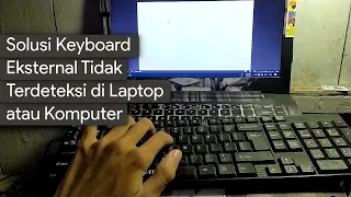 Cara Mengatasi Keyboard Eksternal yang Tidak Terdeteksi di Laptop/Komputer