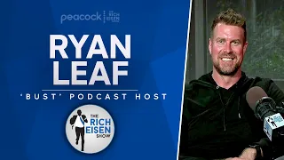 Ryan Leaf Talks “Bust” Podcast, Chiefs, Pats, Packers, Cowboys & More w/ Rich Eisen | Full Interview