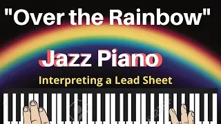 "OVER THE RAINBOW". Interpreting a Lead Sheet: Jazz Piano w/ link to tutorial.