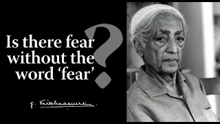 Is there fear without the word 'fear'? | Krishnamurti