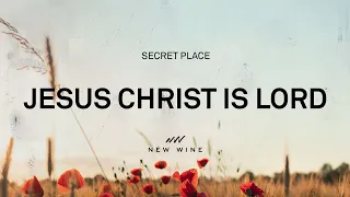 JESUS CHRIST IS LORD (Lyrics) | New Wine