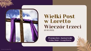 Wielki Post w Loretto - Wieczór trzeci (17.03.2022)