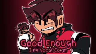 GOOD ENOUGH Vocal Cover By Jinx | Song Cover