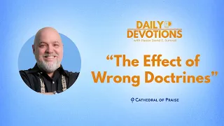 The Effect of Wrong Doctrines - May 11, 2024 DD