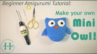 Make Your Own Mini Owl - Beginner Amigurumi Tutorial (Full Pattern)