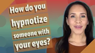 How do you hypnotize someone with your eyes?