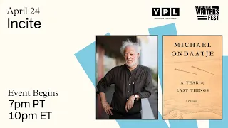 Incite: A Reading with Michael Ondaatje – A Year of Last Things