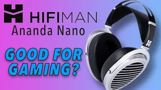 HiFiMan Ananda Nano Review, ANY GOOD FOR GAMING?