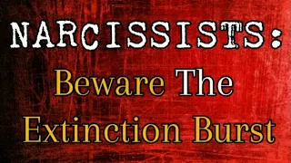 Narcissists: Beware The Extinction Burst