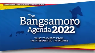 LIVESTREAM: The Bangsamoro Agenda 2022