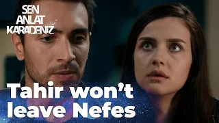 Tahir won't leave Nefes for any reason - Sen Anlat Karadeniz | Lifeline - Short Scenes!