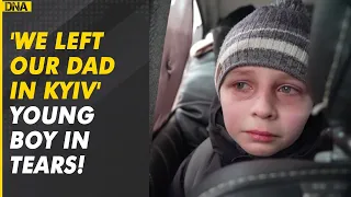 Russia- Ukraine War: Young boy in tears after fleeing Ukraine, says 'We left our Dad in Kyiv'