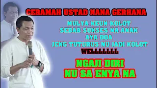 TERBARU CERAMAH USTAD NANA GERHANA  MULYA KEUN KOLOT SEBAB SUKSES NA ANAK AYA DOA  NU JADI KOLOT