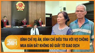 Đình chỉ vụ án, đình chỉ điều tra với vợ chồng mua bán đất không đủ giấy tờ giao dịch