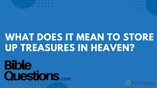 Bible Question: What does it mean to store up treasures in Heaven? | Andrew Farley