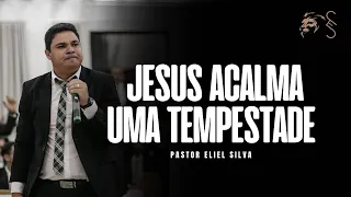 Pr. Eliel Silva | Jesus Acalma uma Tempestade | 2022
