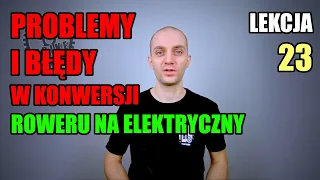 Problemy i błędy w konwersji roweru na elektryczny / Lekcja 23