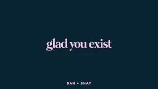 Dan + Shay - Glad You Exist (Lyric Video)