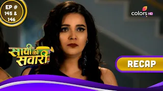 Saavi Ki Savaari | सावी की सवारी | Ep. 145 & 146 | Recap