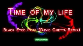 Time of my life -  B.E.P (David Guetta Bootleg Remix)