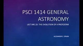 General Astronomy: Lecture 25 - The Evolution of a Protostar