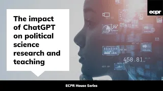 The Impact of ChatGPT on Political Science Research and Teaching - ECPR Roundtable