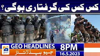 Geo News Headlines 8 PM - 𝐖𝐡𝐨 𝐰𝐢𝐥𝐥 𝐛𝐞 𝐚𝐫𝐫𝐞𝐬𝐭𝐞𝐝?? | 16 May 2023