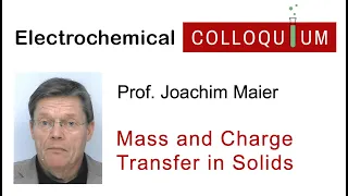 18. Prof. Joachim Maier  - Mass and Charge Transfer in Solid State Electrochemistry (Mar 31, 2022)