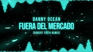 Danny Ocean - Fuera del mercado (Robert Firth Remix)