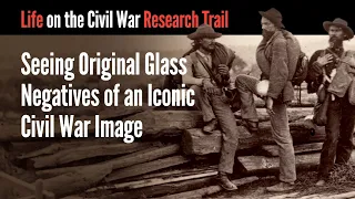 Seeing Original Glass Negatives of an Iconic Civil War Image