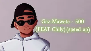 Gaz mawete ft Chily  500 (speed up)(audio)