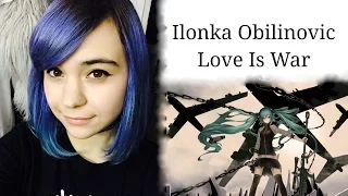 Ilonka Obilinovic -  Love Is War - Vocaloid - (Miku Hatsune) - Cover Español - 愛は戦いである