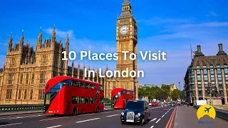 10 Places To Visit In London - Travel Video