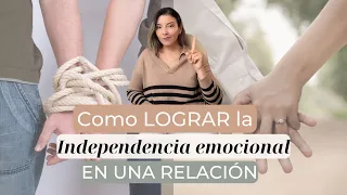 Cómo LOGRAR la Independencia EMOCIONAL en una Relación