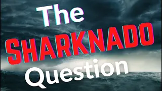 The Sharknado Question