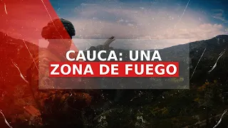 En las entrañas del Cauca: la zona de fuego castigada por el narcotráfico y una guerra sin tregua