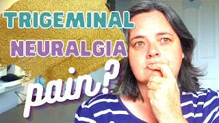 TRIGEMINAL NEURALGIA | WHAT IS THE PAIN REALLY LIKE?