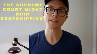 The Supreme Court Might Ruin Dropshipping!