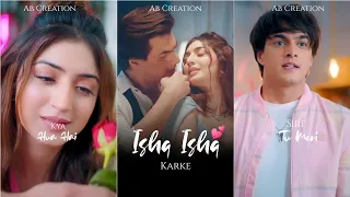 Ishq Ishq Karke Fullscreen WhatsApp Status | Stebin Ben |Mohsin K,Priyanka K |Ishq Ishq Karke Status