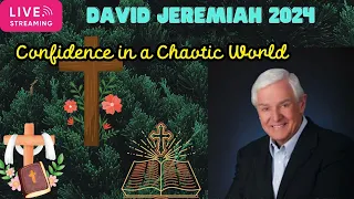 David Jeremiah Sermons 2024 🔴 Confidence in a Chaotic World 🔴 NEW Live Stream Today 2024