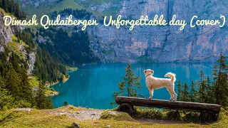 Dimash Qudaibergen Unforgettable day (cover)