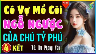 Truyện ngôn tình mới nhất 2024: Cô vợ ngỗ ngược của tỷ phú Tập 4 KẾT