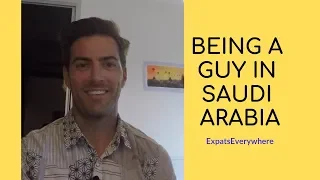 Being an Expat Guy in Saudi Arabia | Expats Everywhere