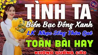 TÌNH TA BIỂN BẠC ĐỒNG XANH❤Nhạc Sống Thôn Quê PHỐI MỚI TOÀN BÀI HAY NHẤT❤Mở Loa Hết Cỡ Ngọt Lịm Tim