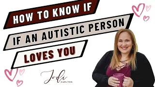 How to Know if an Autistic Person Loves You