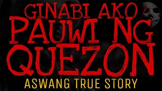 GINABI AKO PAUWI NG QUEZON | Aswang True Story