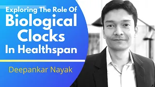 Exploring the Role of Biological Clocks in Healthspan | Dr Alex Zhavoronkov & Deepankar Nayak